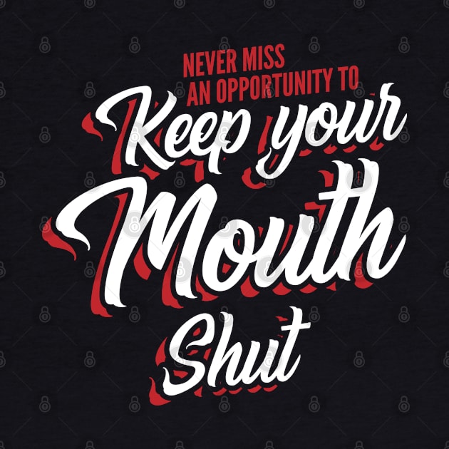 Never miss an opportunity to keep your mouth shut by Gold Wings Tees